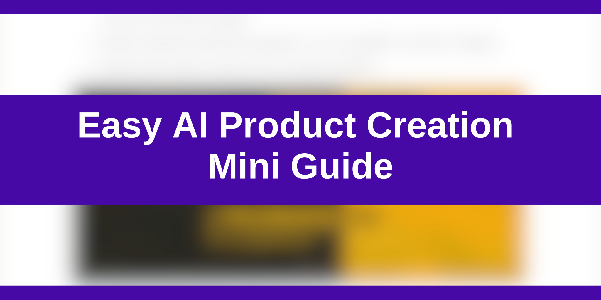 Easy AI Product Creation Mini Guide
