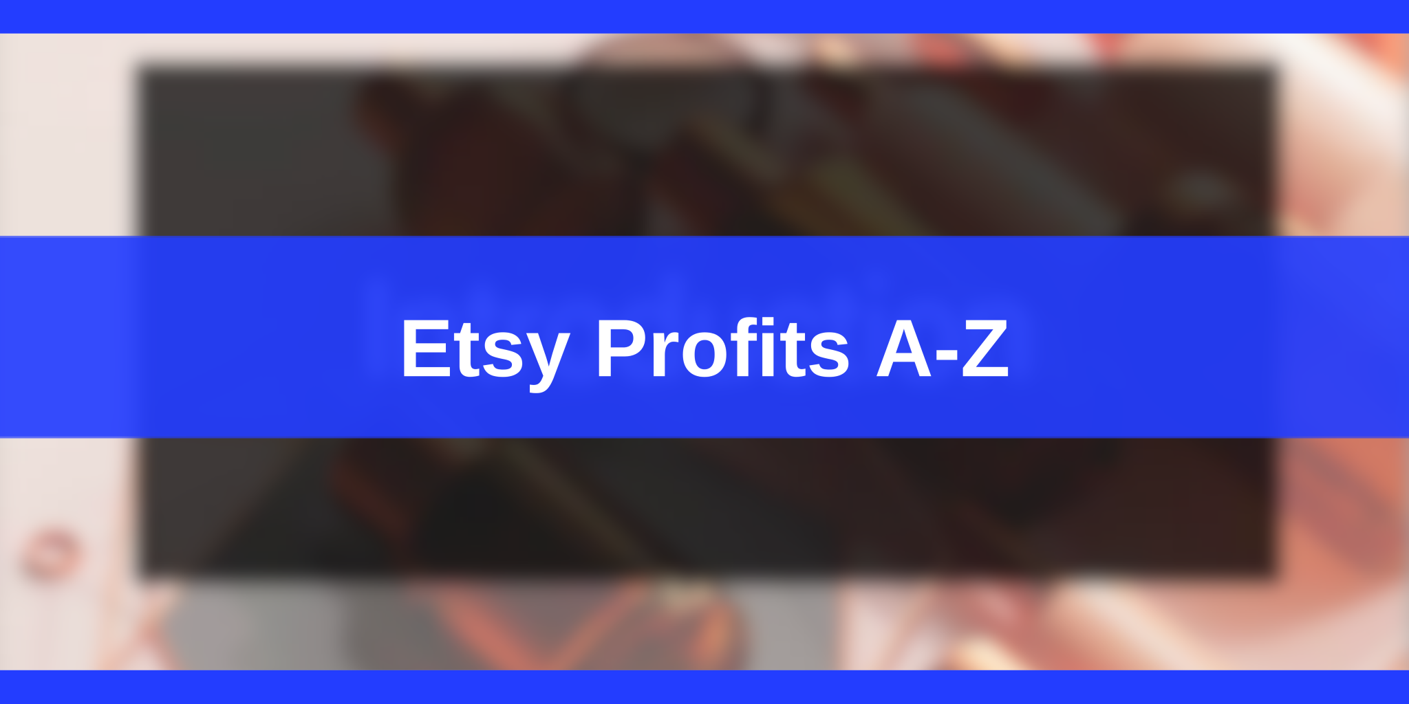 Etsy Profits A-Z