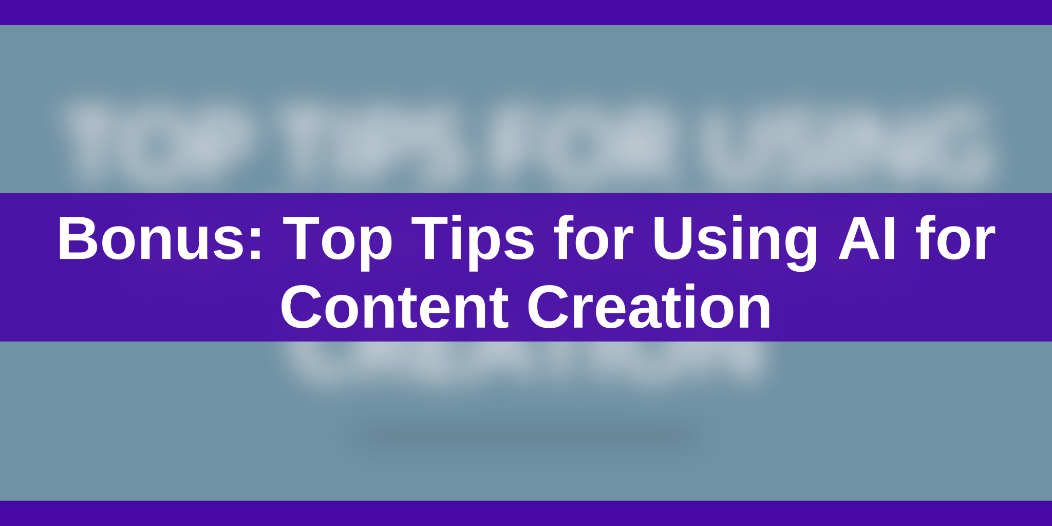 Bonus_ Top Tips for Using AI for Content Creation