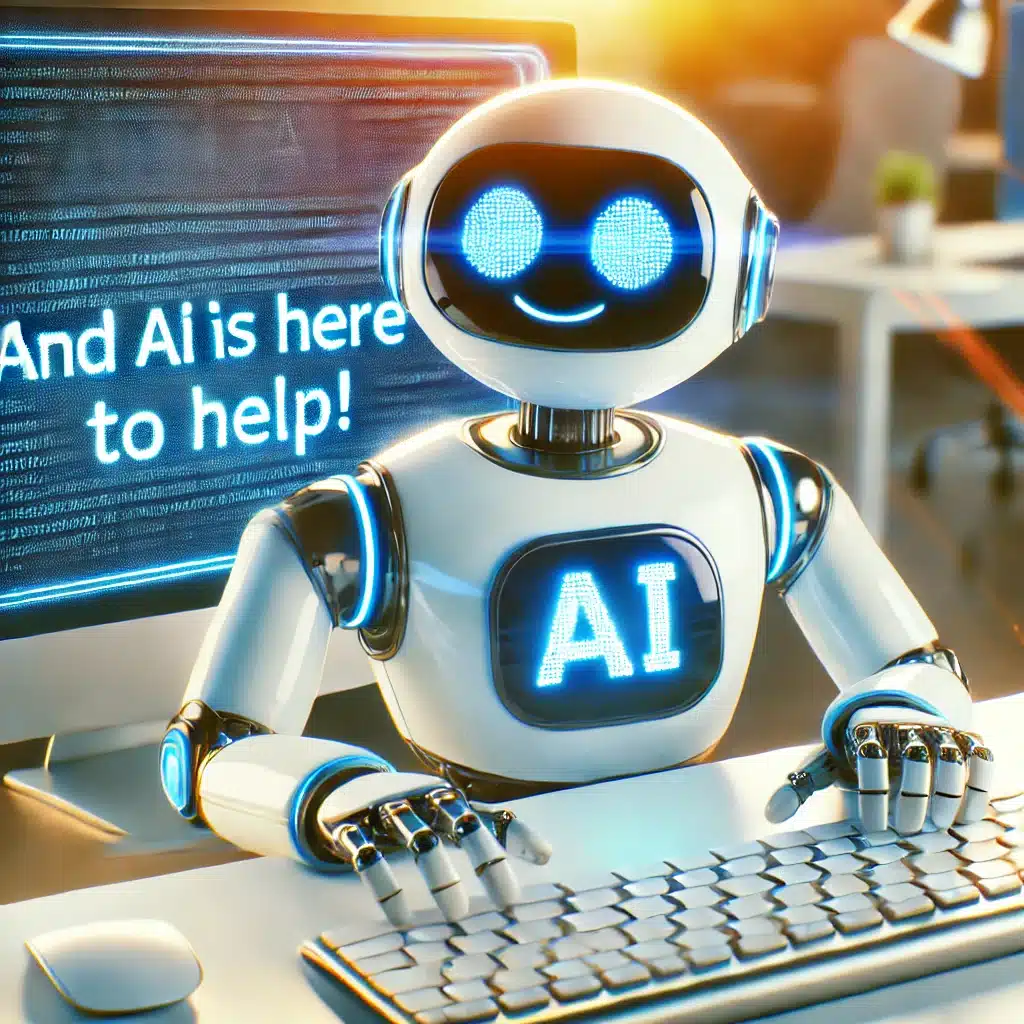DALL·E 2025-02-28 11.41.19 - A friendly robot typing on a computer, with the text 'And AI is here to help!' displayed on the screen. The robot has a cheerful expression, a sleek f