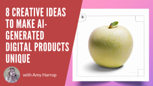 8 Creative Ideas to Make AI-Generated Digital Products Unique