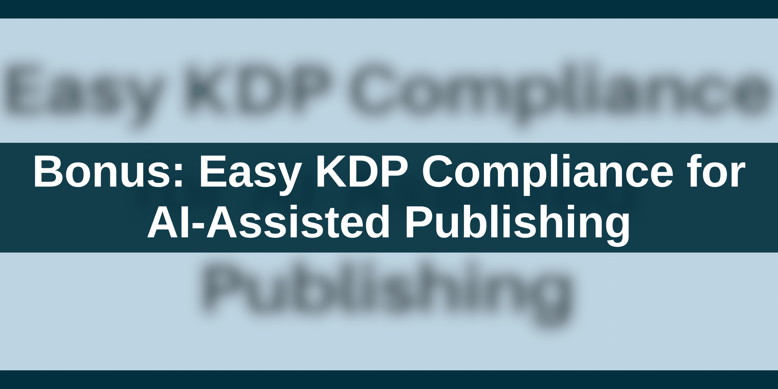 Bonus_ Easy KDP Compliance for AI-Assisted Publishing