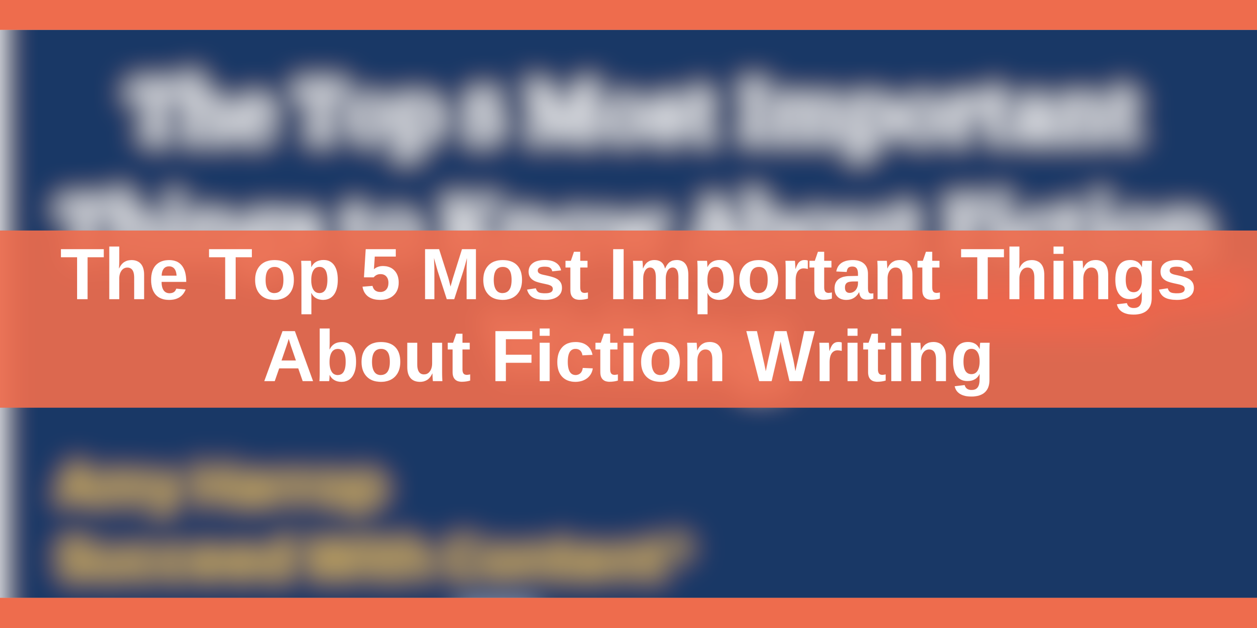 The Top 5 Most Important Things About Fiction Writing