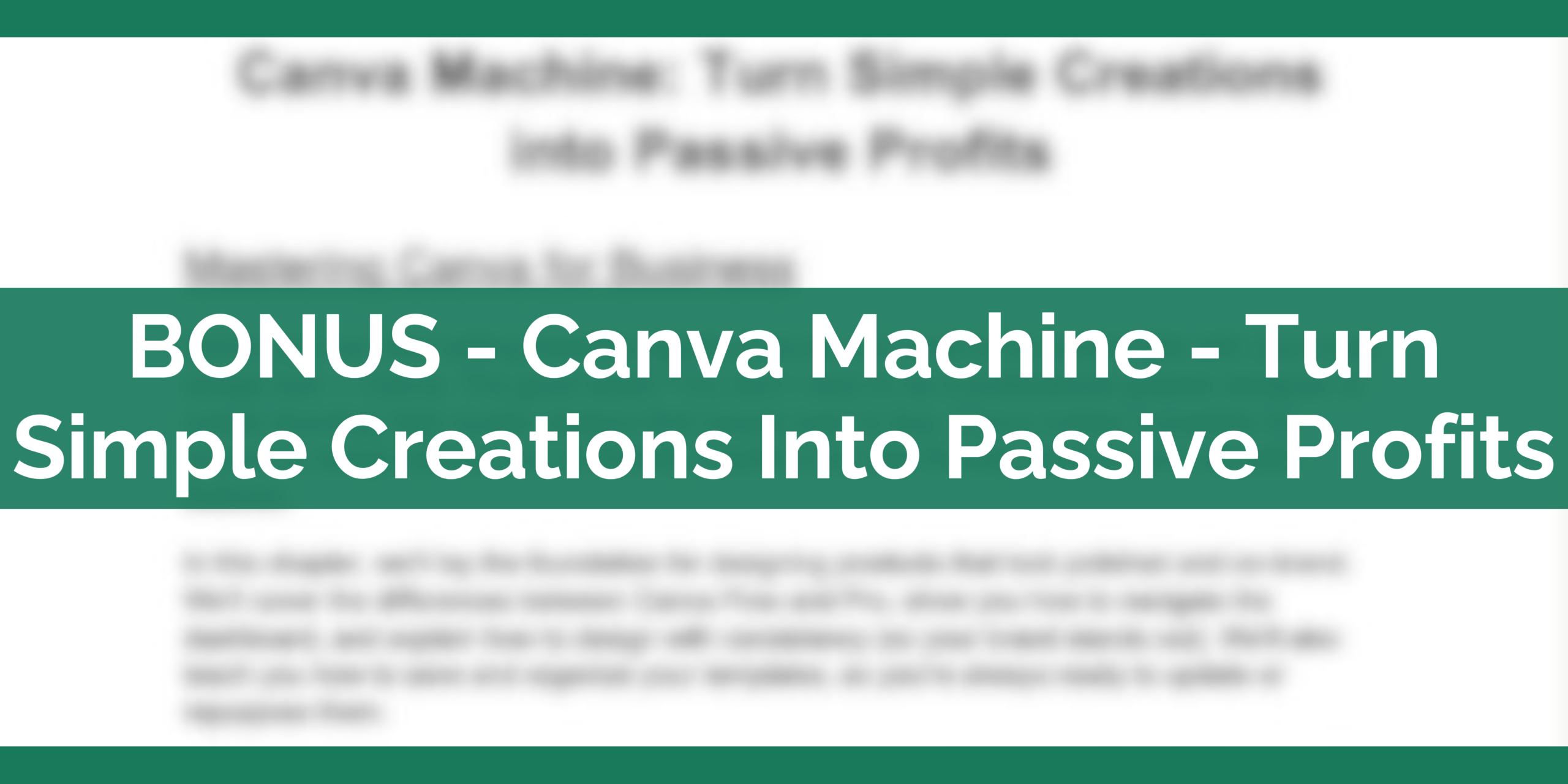 BONUS - Canva Machine - Turn Simple Creations Into Passive Profits